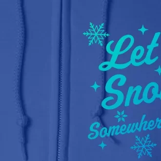 Let It Snow Somewhere Else Funny Sarcastic Ugly Christmas Gift Full Zip Hoodie