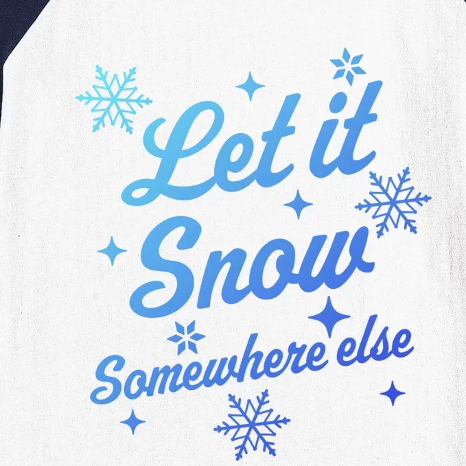 Let It Snow Somewhere Else Funny Sarcastic Ugly Christmas Gift Baseball Sleeve Shirt