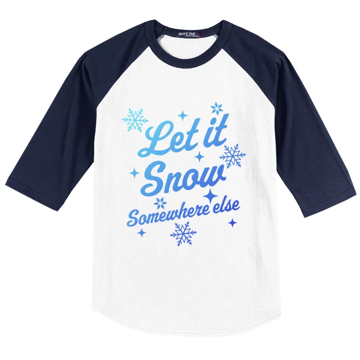 Let It Snow Somewhere Else Funny Sarcastic Ugly Christmas Gift Baseball Sleeve Shirt