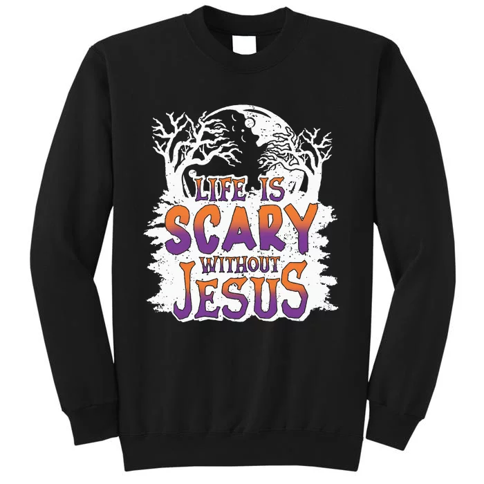 Life Is Scary Without Jesus Christian Halloween Funny Tall Sweatshirt