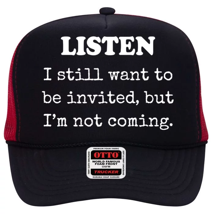 Listen I Still Want To Be Invited But Im Not Coming Gift High Crown Mesh Trucker Hat