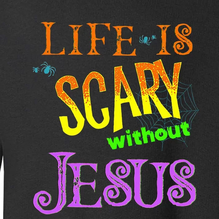 Life Is Scary Without Jesus Autumn Halloween Christian Toddler Sweatshirt