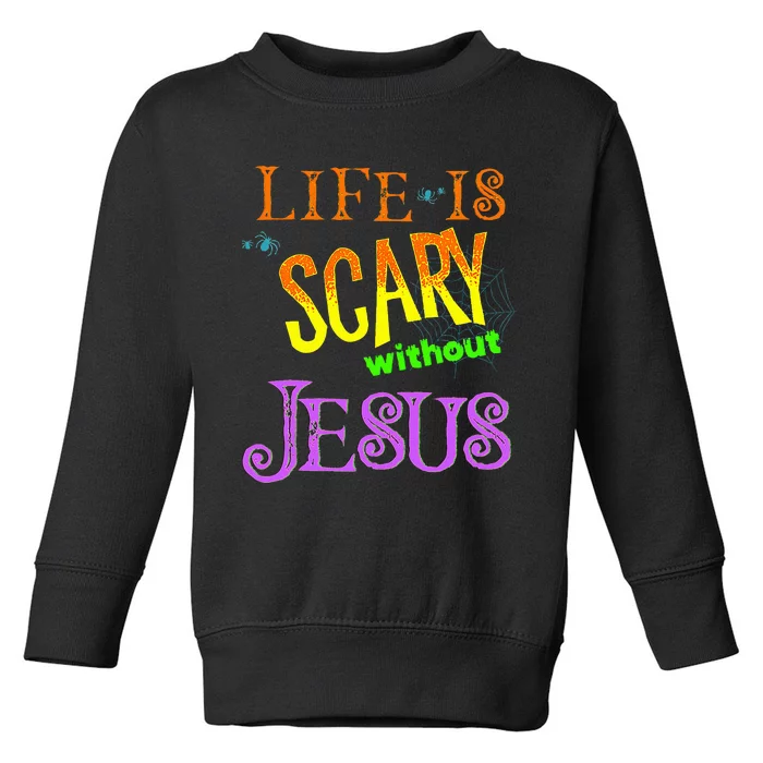 Life Is Scary Without Jesus Autumn Halloween Christian Toddler Sweatshirt