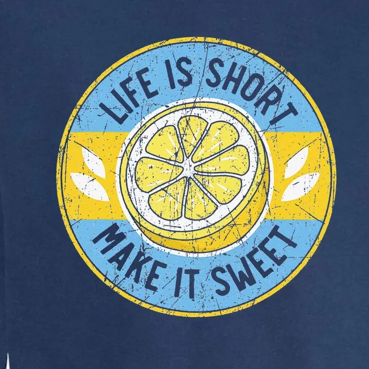 Life Is Short Make It Sweet Lemon Lover Fruit Business Garment-Dyed Sweatshirt