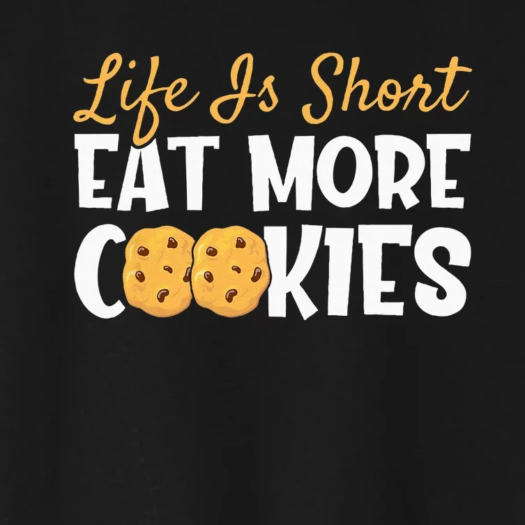 Life Is Short Eat More Cookies Baking Chocolate Cookie Women's Crop Top Tee