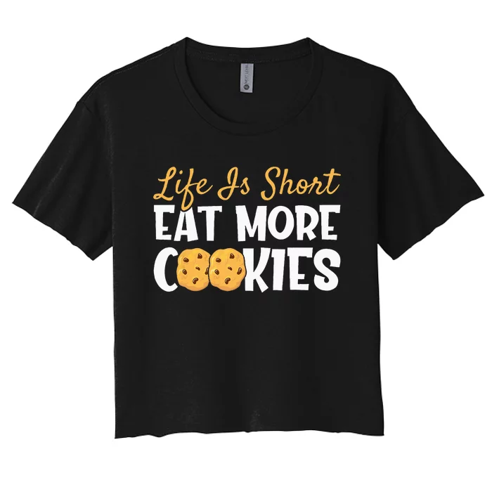 Life Is Short Eat More Cookies Baking Chocolate Cookie Women's Crop Top Tee