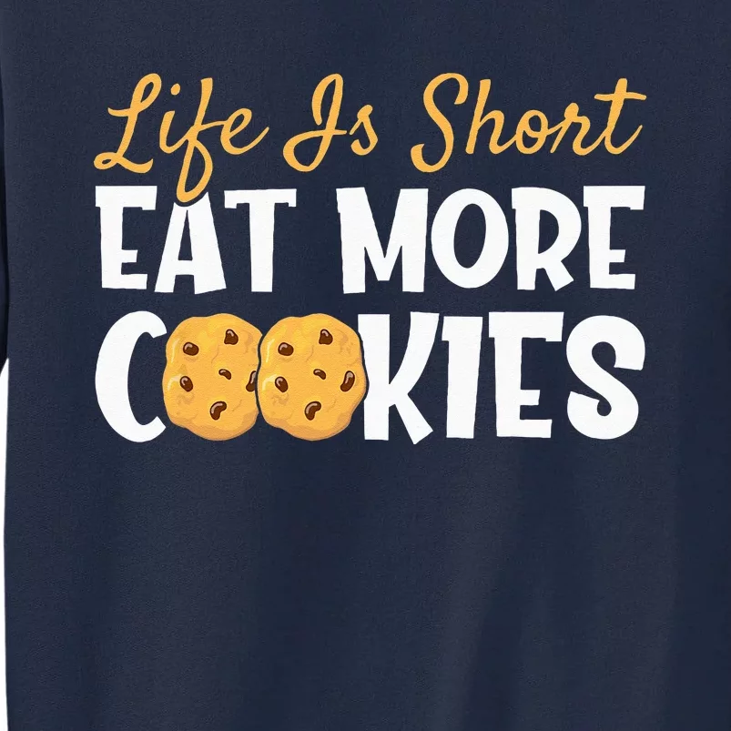 Life Is Short Eat More Cookies BakingChocolate Cookie Tall Sweatshirt