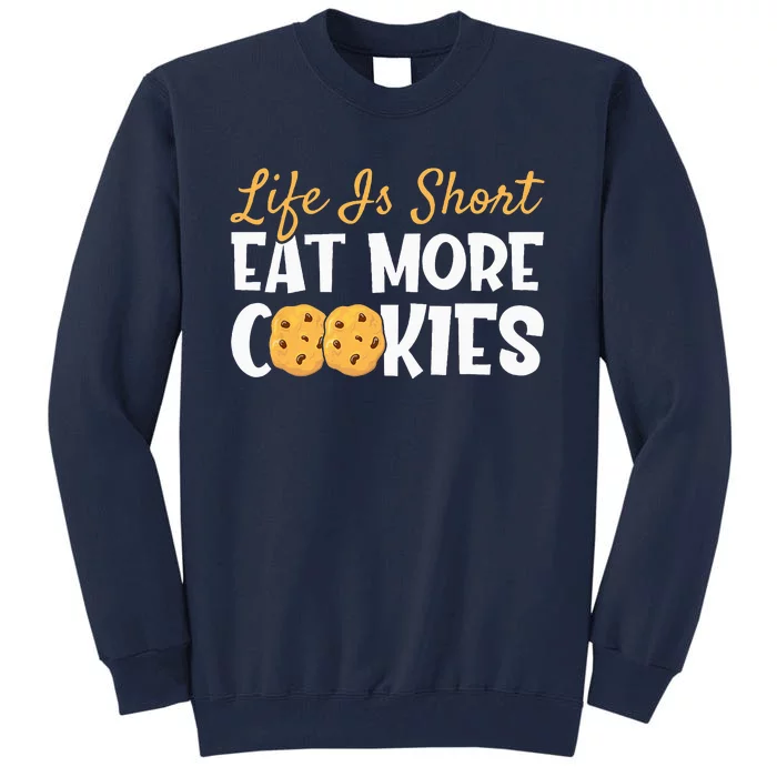 Life Is Short Eat More Cookies BakingChocolate Cookie Tall Sweatshirt