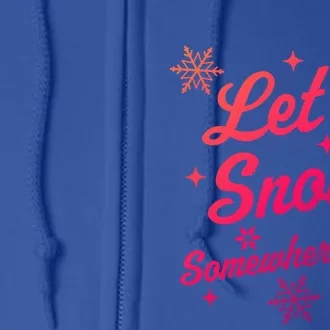 Let It Snow Somewhere Else Funny Sarcastic Ugly Christmas Gift Full Zip Hoodie