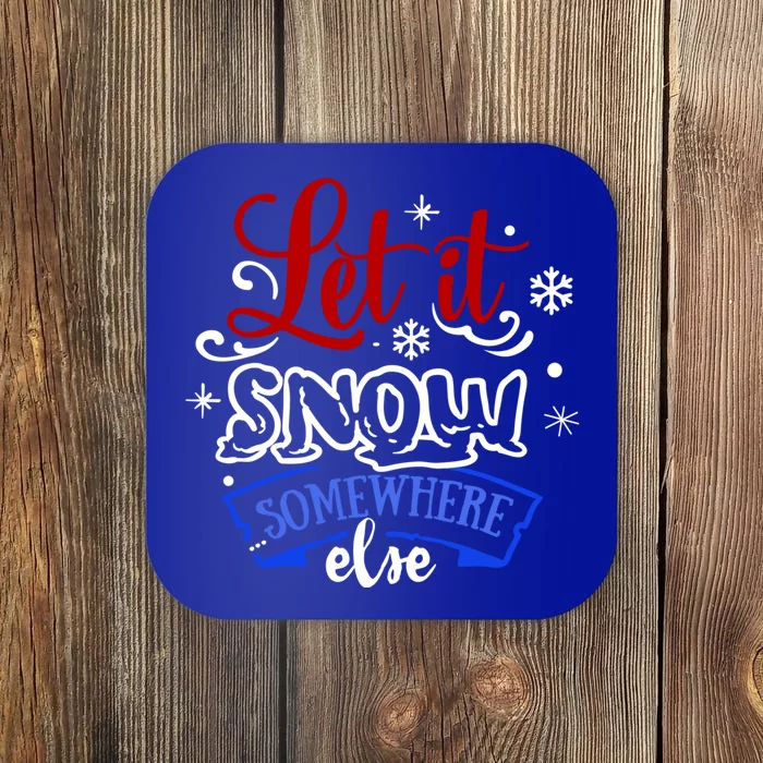 Let It Snow Somewhere Else Funny Christmas Holiday Cute Gift Coaster