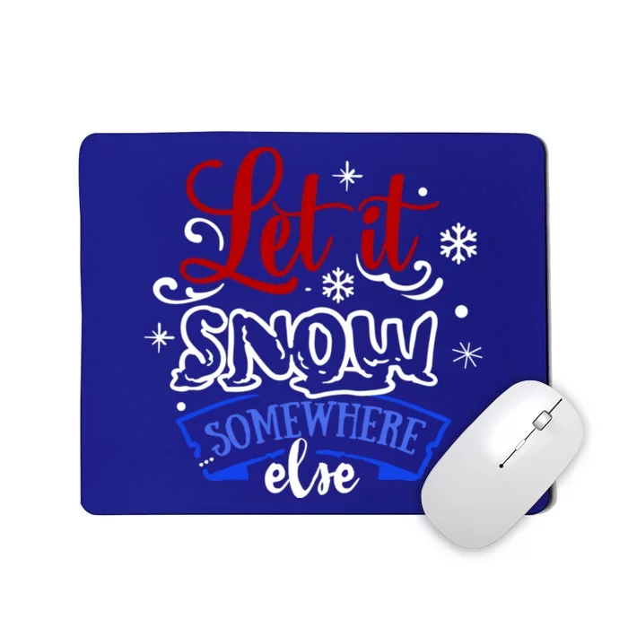 Let It Snow Somewhere Else Funny Christmas Holiday Cute Gift Mousepad