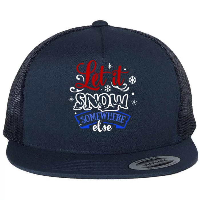 Let It Snow Somewhere Else Funny Christmas Holiday Cute Gift Flat Bill Trucker Hat