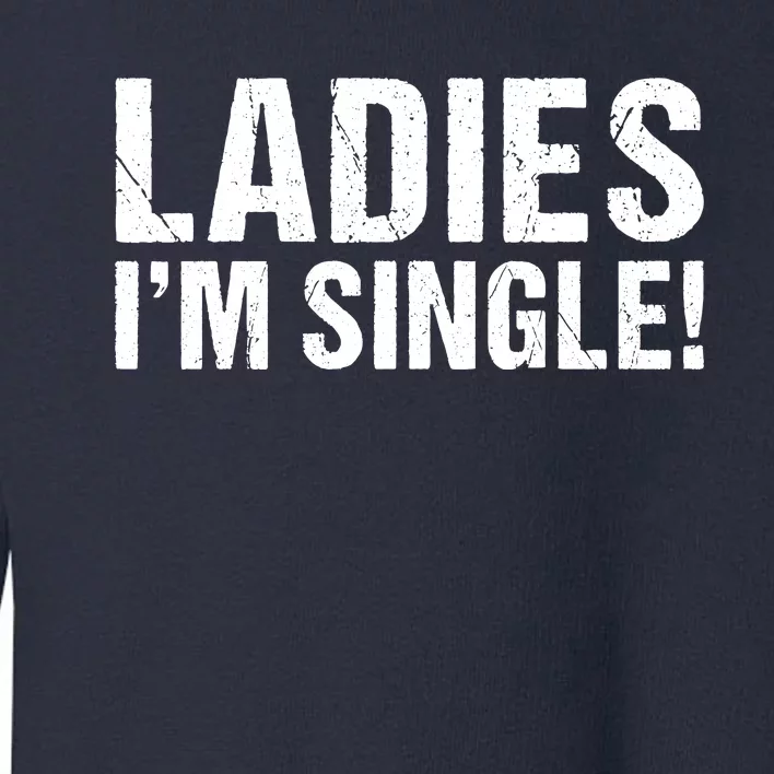 Ladies Im Single Toddler Sweatshirt