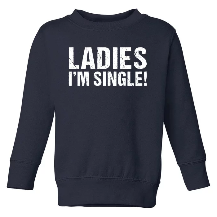 Ladies Im Single Toddler Sweatshirt