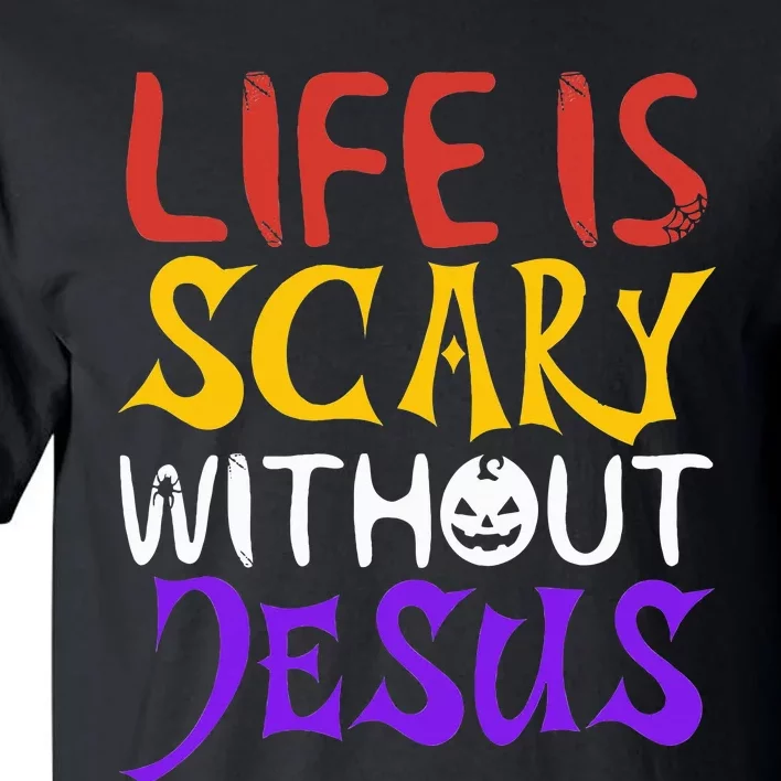 Life Is Scary Without Jesus Funny Christian Faith Halloween Tall T-Shirt