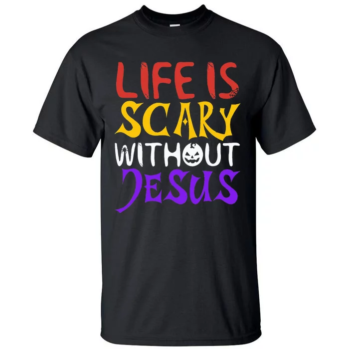 Life Is Scary Without Jesus Funny Christian Faith Halloween Tall T-Shirt