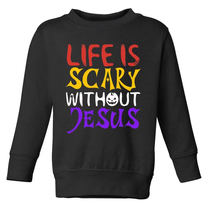 Life Is Scary Without Jesus Funny Christian Faith Halloween Toddler Sweatshirt