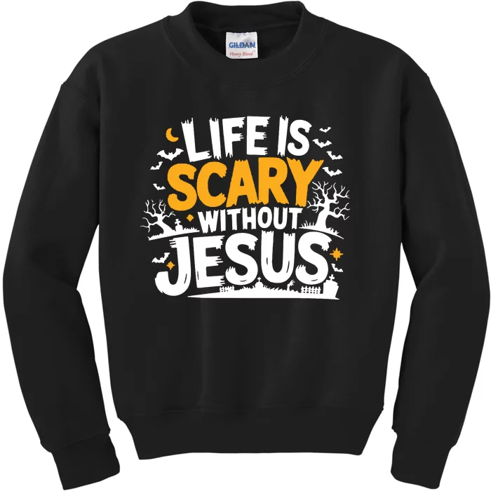 Life Is Scary Without Jesus Kids Sweatshirt