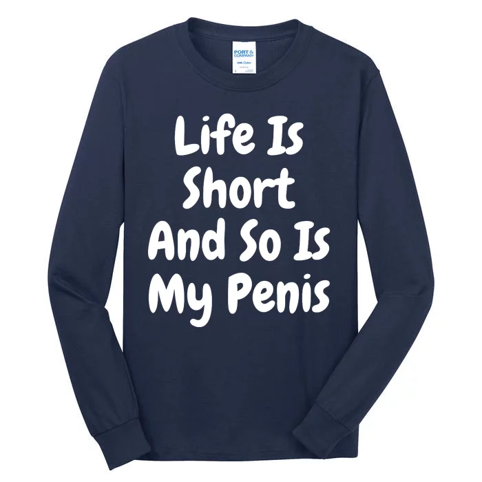 Life Is Short And So Is My Penis Tall Long Sleeve T-Shirt