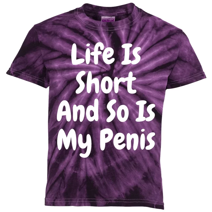 Life Is Short And So Is My Penis Kids Tie-Dye T-Shirt