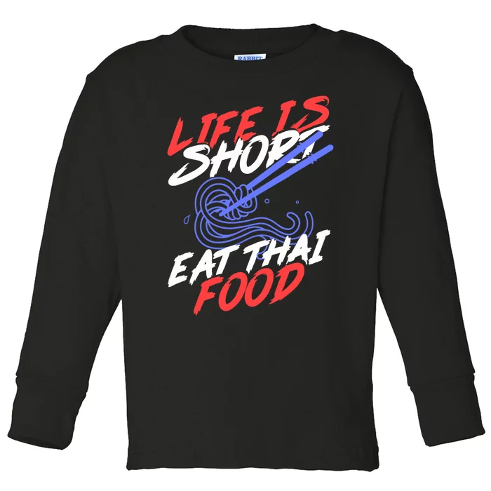 Life Is Short Eat Thai Food | Tom Yam Pad Thai | Thailand Toddler Long Sleeve Shirt