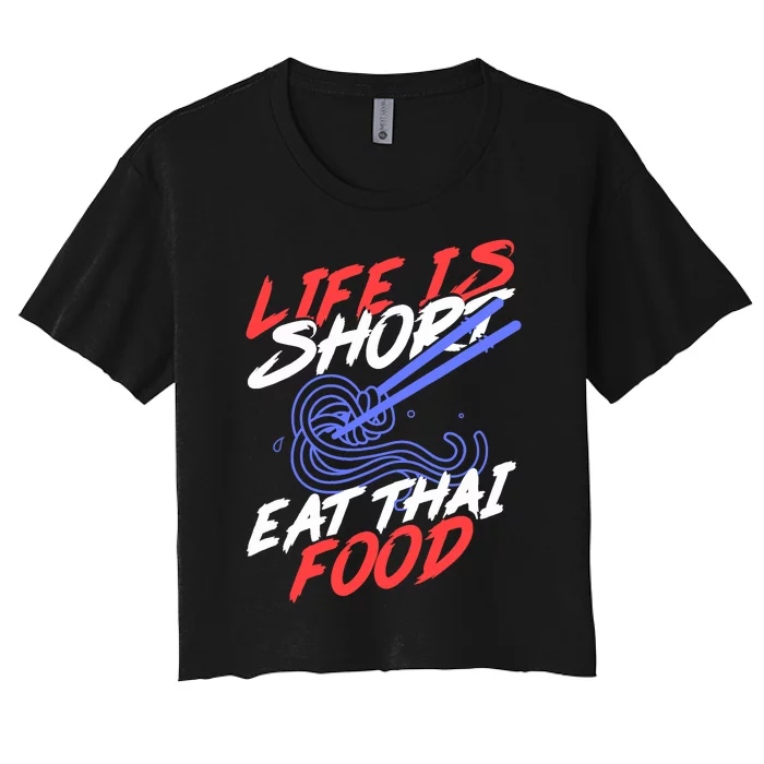 Life Is Short Eat Thai Food | Tom Yam Pad Thai | Thailand Women's Crop Top Tee