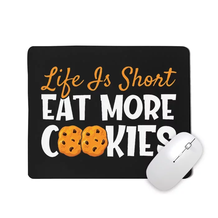 Life Is Short Eat More Cookies Baking Chocolate Cookie Mousepad