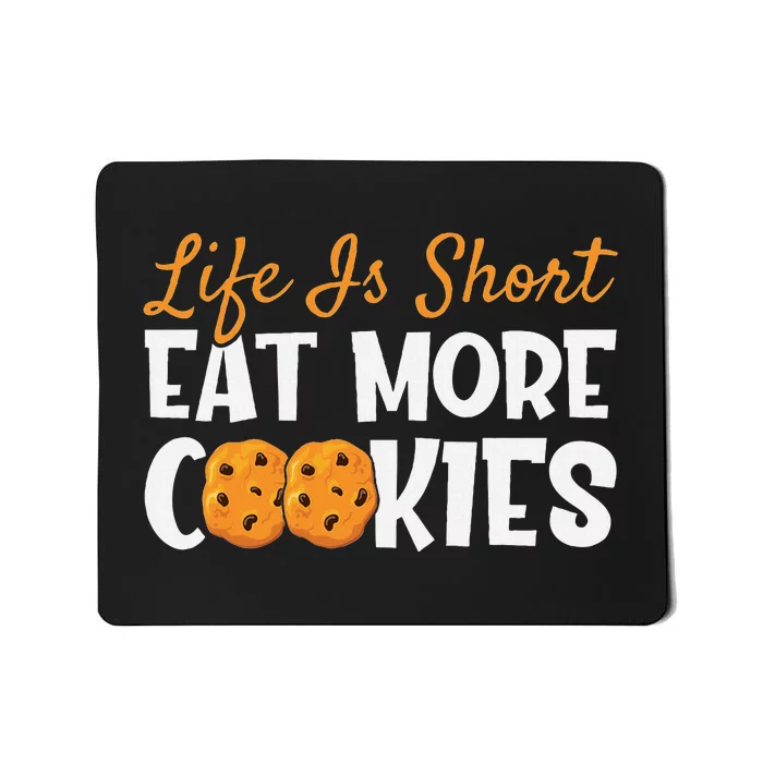 Life Is Short Eat More Cookies Baking Chocolate Cookie Mousepad