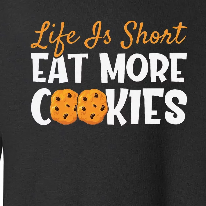 Life Is Short Eat More Cookies Baking Chocolate Cookie Toddler Sweatshirt