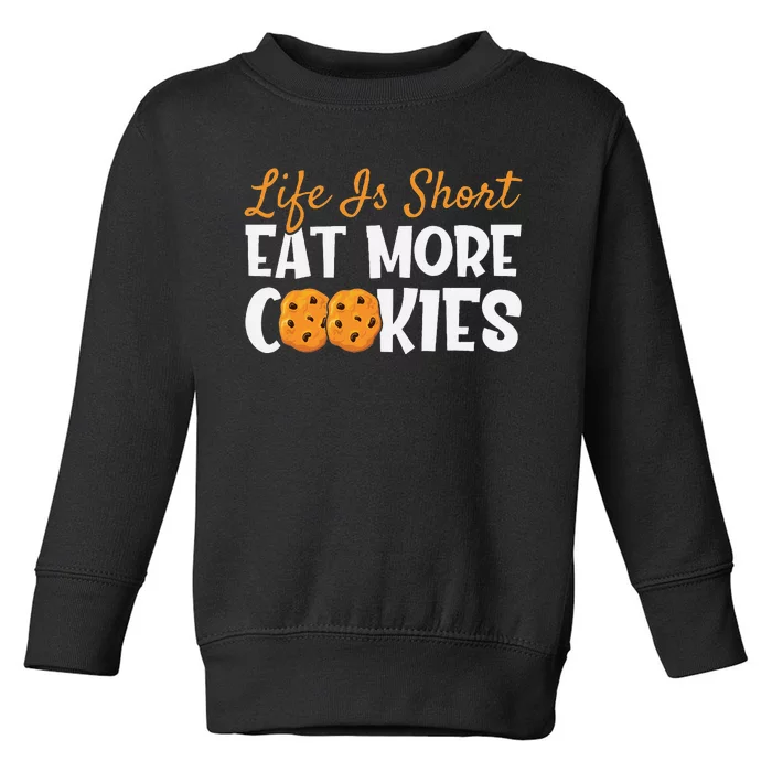 Life Is Short Eat More Cookies Baking Chocolate Cookie Toddler Sweatshirt