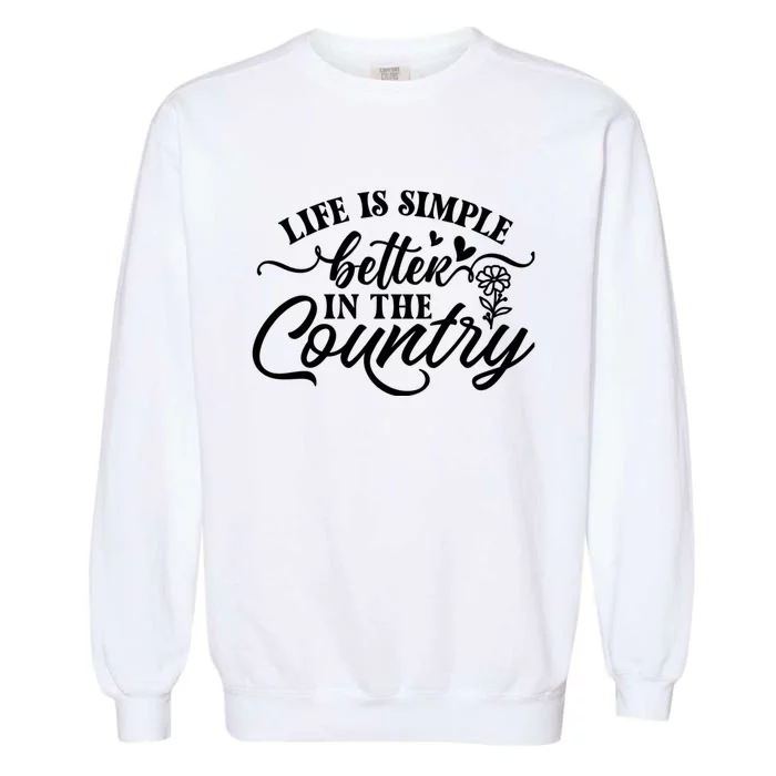 Life Is Simple Better In The Country Garment-Dyed Sweatshirt