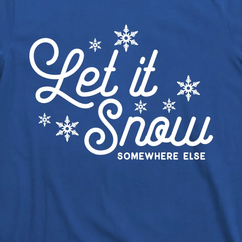 Let It Snow Somewhere Else Funny Christmas Cute Gift T-Shirt