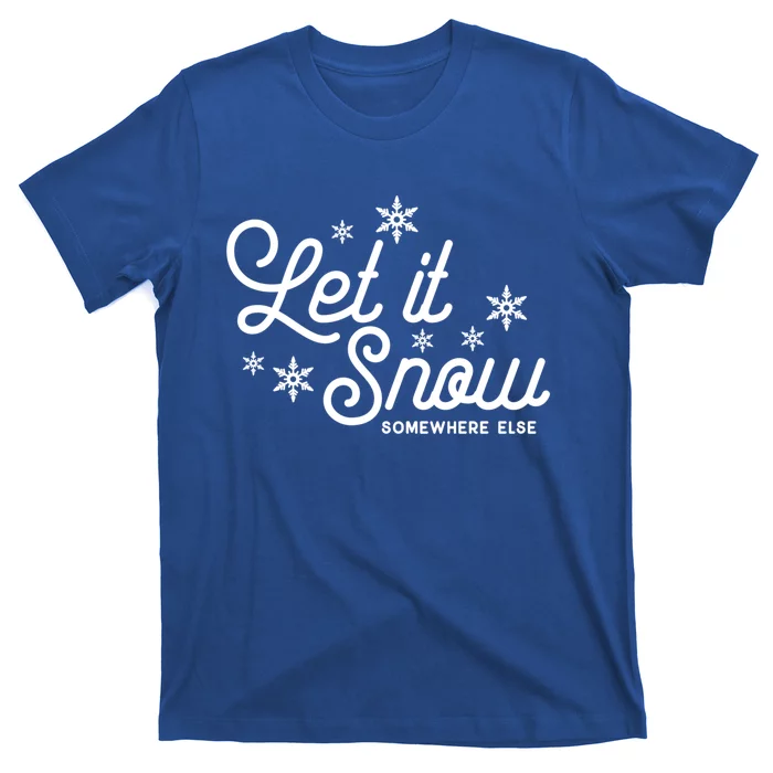 Let It Snow Somewhere Else Funny Christmas Cute Gift T-Shirt