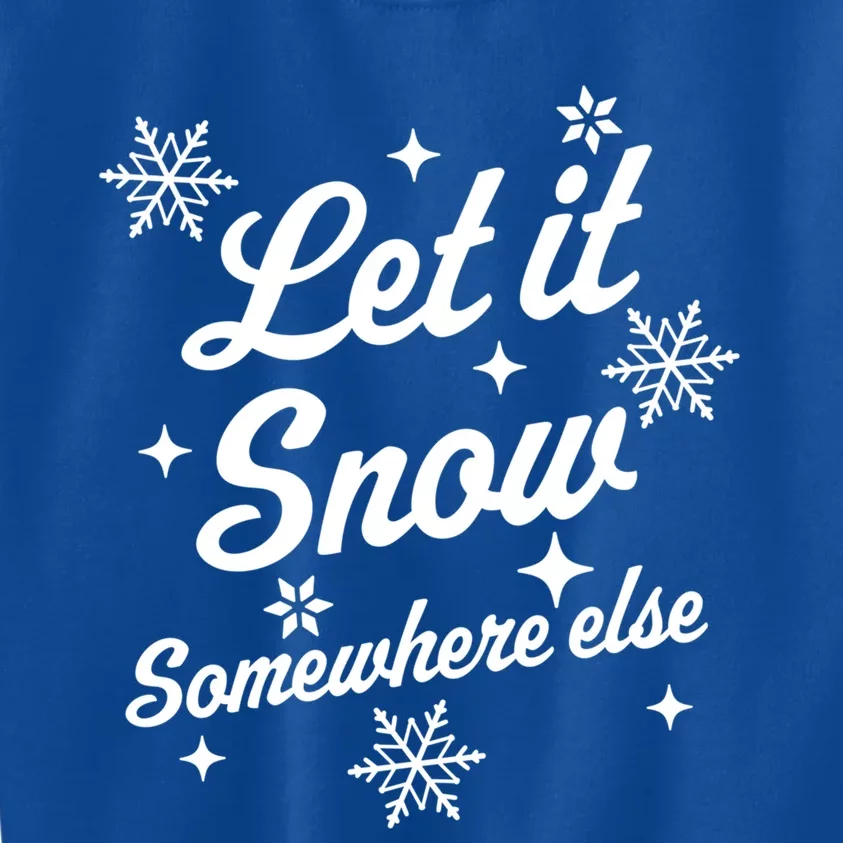 Let It Snow Somewhere Else Funny Sarcastic Ugly Christmas Gift Kids Sweatshirt