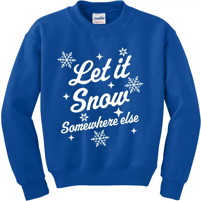 Let It Snow Somewhere Else Funny Sarcastic Ugly Christmas Gift Kids Sweatshirt