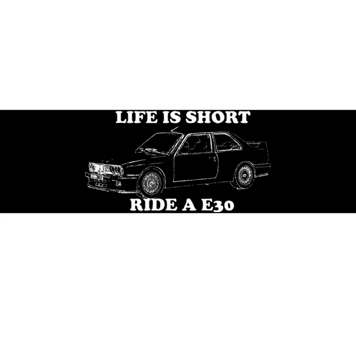 Life is Short Ride a E30 for Car Lovers Bumper Sticker