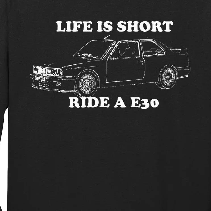 Life is Short Ride a E30 for Car Lovers Tall Long Sleeve T-Shirt