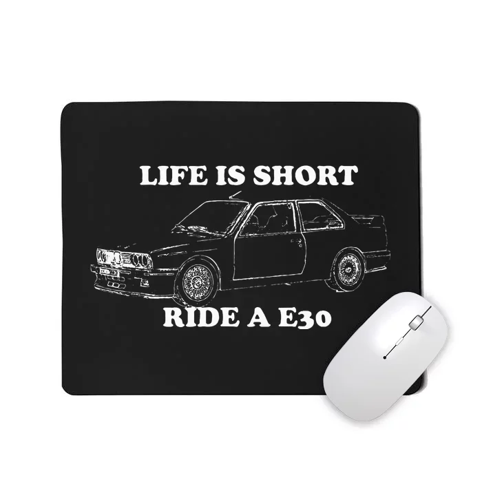 Life is Short Ride a E30 for Car Lovers Mousepad