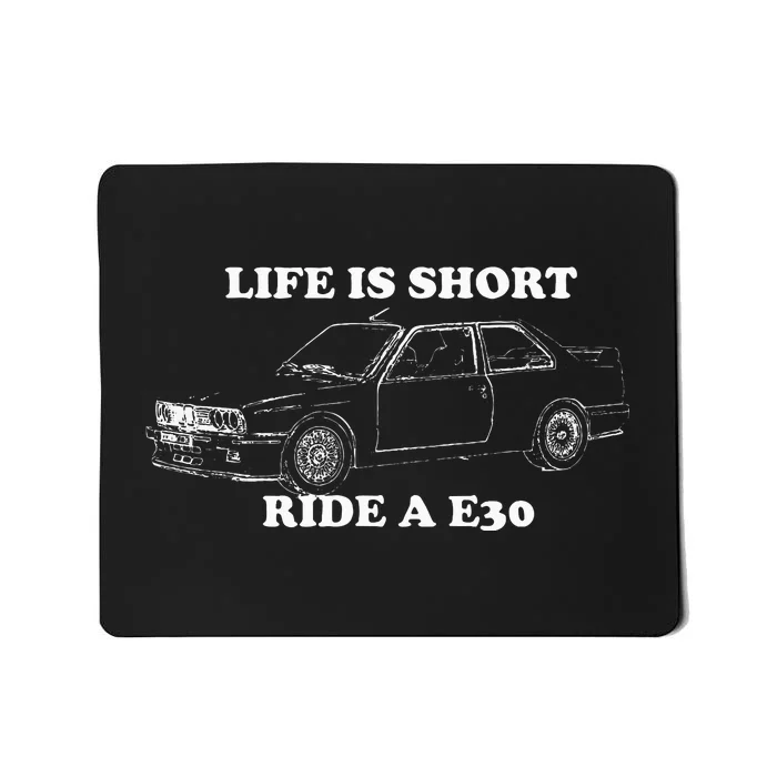 Life is Short Ride a E30 for Car Lovers Mousepad