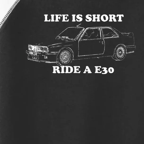 Life is Short Ride a E30 for Car Lovers Toddler Fine Jersey T-Shirt