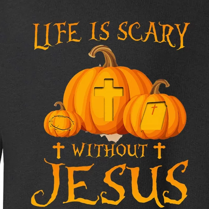 Life Is Scary Without Jesus Halloween Pumpkin Christian Toddler Sweatshirt