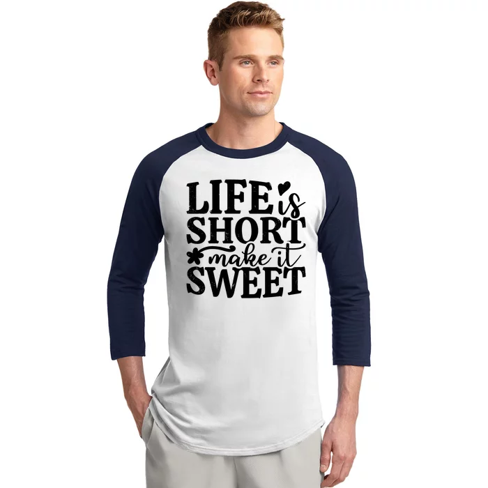 Life Is Short Make It Sweet Inspirational Quote Baseball Sleeve Shirt