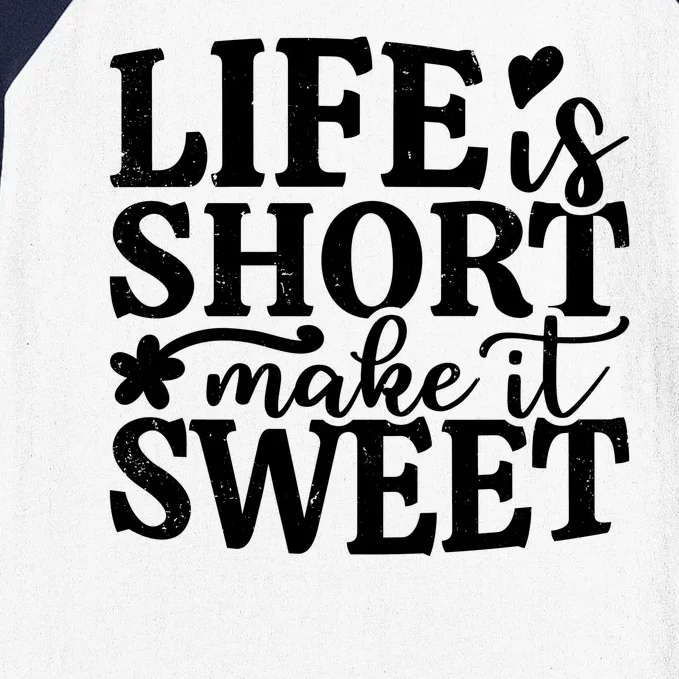 Life Is Short Make It Sweet Inspirational Quote Baseball Sleeve Shirt