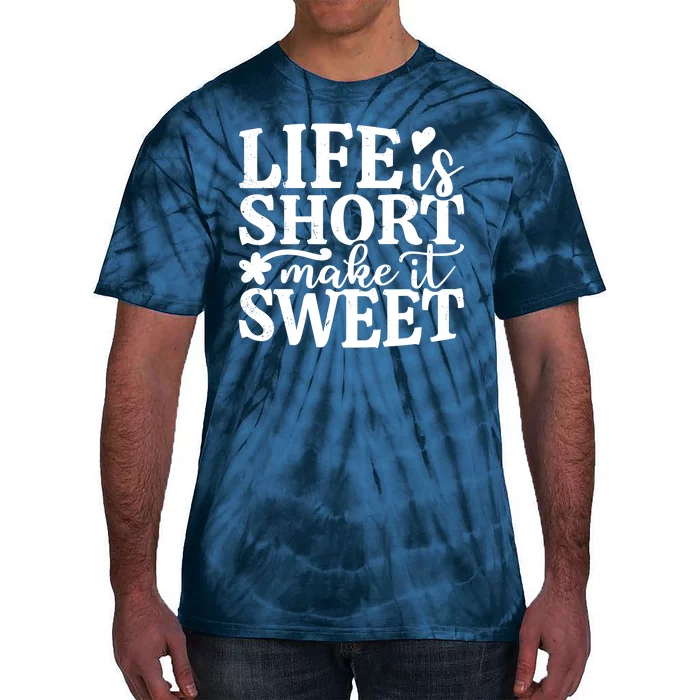 Life Is Short Make It Sweet Inspirational Quote Tie-Dye T-Shirt