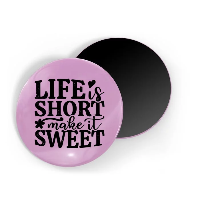 Life Is Short Make It Sweet Inspirational Quote Magnet