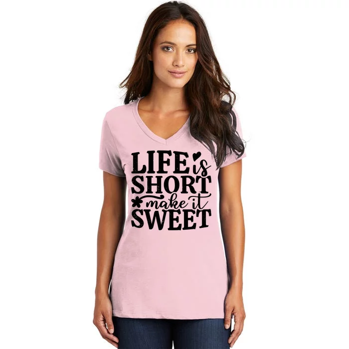 Life Is Short Make It Sweet Inspirational Quote Women's V-Neck T-Shirt