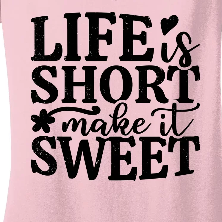 Life Is Short Make It Sweet Inspirational Quote Women's V-Neck T-Shirt