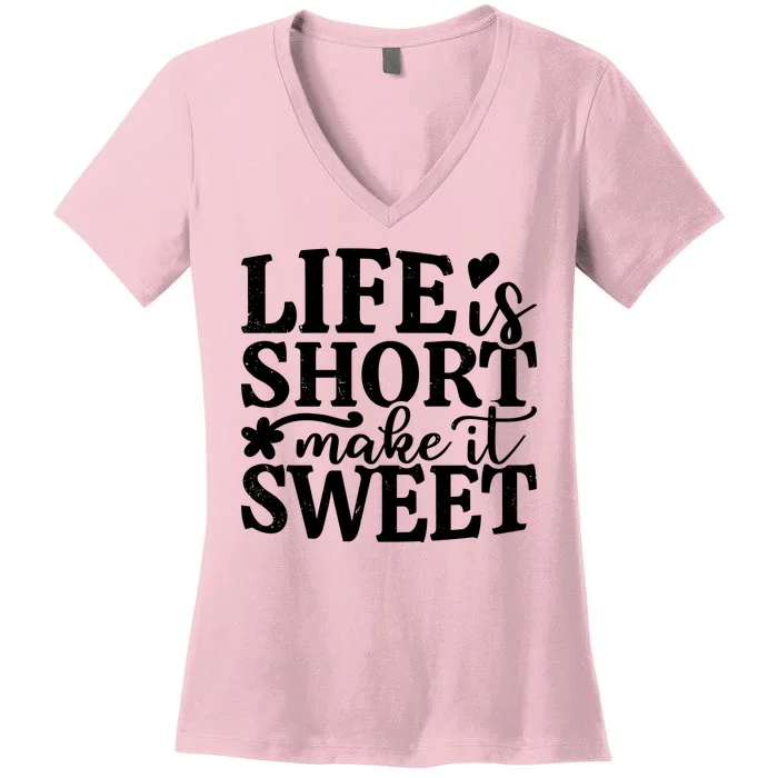 Life Is Short Make It Sweet Inspirational Quote Women's V-Neck T-Shirt