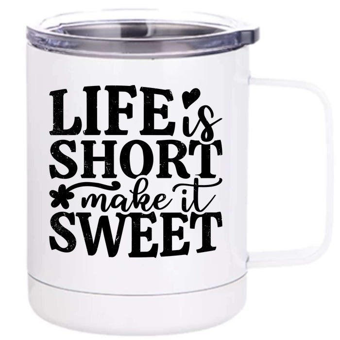 Life Is Short Make It Sweet Inspirational Quote Front & Back 12oz Stainless Steel Tumbler Cup