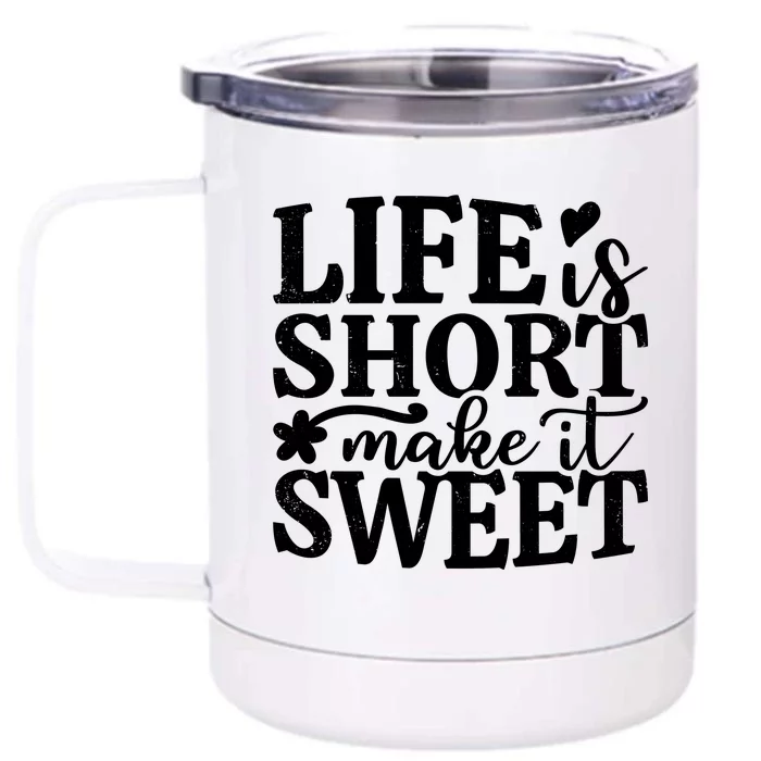 Life Is Short Make It Sweet Inspirational Quote Front & Back 12oz Stainless Steel Tumbler Cup